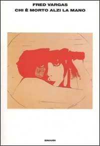 Chi è morto alzi la mano - Fred Vargas - copertina