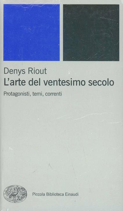 L'arte del ventesimo secolo. Protagonisti, temi, correnti - Denys Riout - copertina