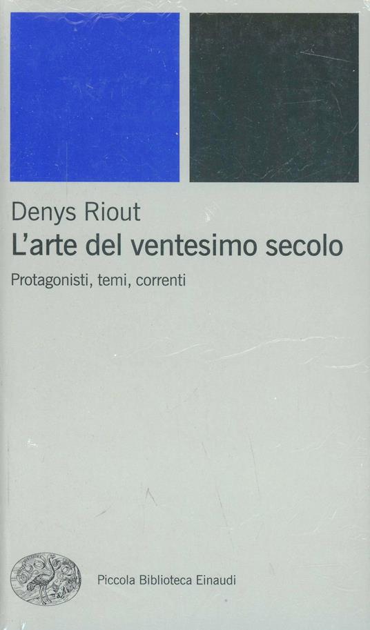 L'arte del ventesimo secolo. Protagonisti, temi, correnti - Denys Riout - copertina