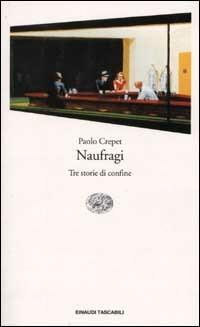 Naufragi. Tre storie di confine - Paolo Crepet - copertina