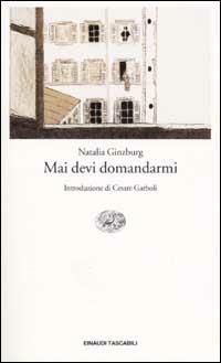 Mai devi domandarmi - Natalia Ginzburg - copertina