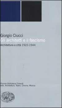Gli architetti e il fascismo. Architettura e città 1922-1944 - Giorgio Ciucci - copertina