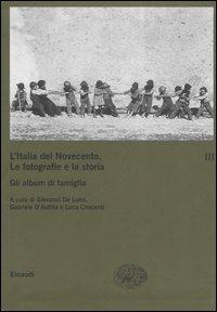 L' Italia del Novecento. Le fotografie e la storia. Vol. 3: Gli album di famiglia. - copertina