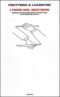 I ferri del mestiere. Manuale involontario di scrittura con esercizi svolti - Carlo Fruttero,Franco Lucentini - copertina