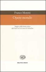 Opere mondo. Saggio sulla forma epica dal «Faust» a «Cent'anni di solitudine»