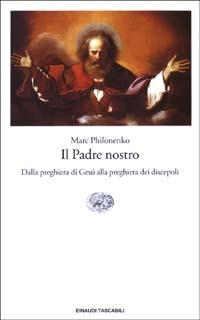 Il Padre nostro. Dalla preghiera di Gesù alla preghiera dei discepoli - Marc Philonenko - copertina