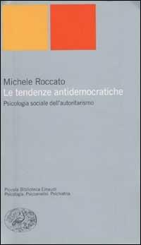 Le tendenze antidemocratiche. Psicologia sociale dell'autoritarismo - Michele Roccato - copertina