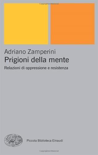 Prigioni della mente. Relazioni di oppressione e resistenza - Adriano Zamperini - 2