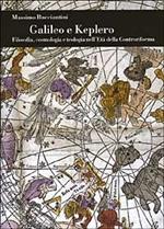 Galileo e Keplero. Filosofia, cosmologia e teologia nell'Età della Controriforma