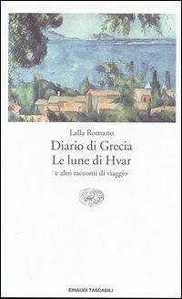 Diario di Grecia. Le lune di Hvar e altri racconti di viaggio - Lalla Romano - copertina