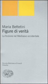 Figure di verità. La finzione nel Medioevo occidentale - Maria Bettetini - copertina