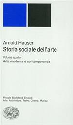 Storia sociale dell'arte. Vol. 4: Arte moderna e contemporanea.