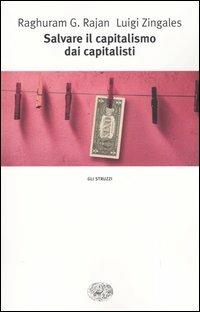 Salvare il capitalismo dai capitalisti - Raghuram G. Rajan,Luigi Zingales - copertina