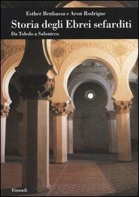 Storia degli ebrei sefarditi. Da Toledo a Salonicco - Esther Benbassa,Aron Rodrigue - copertina