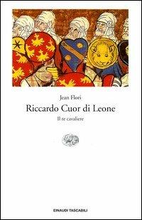 Riccardo Cuor di Leone. Il re cavaliere - Jean Flori - copertina
