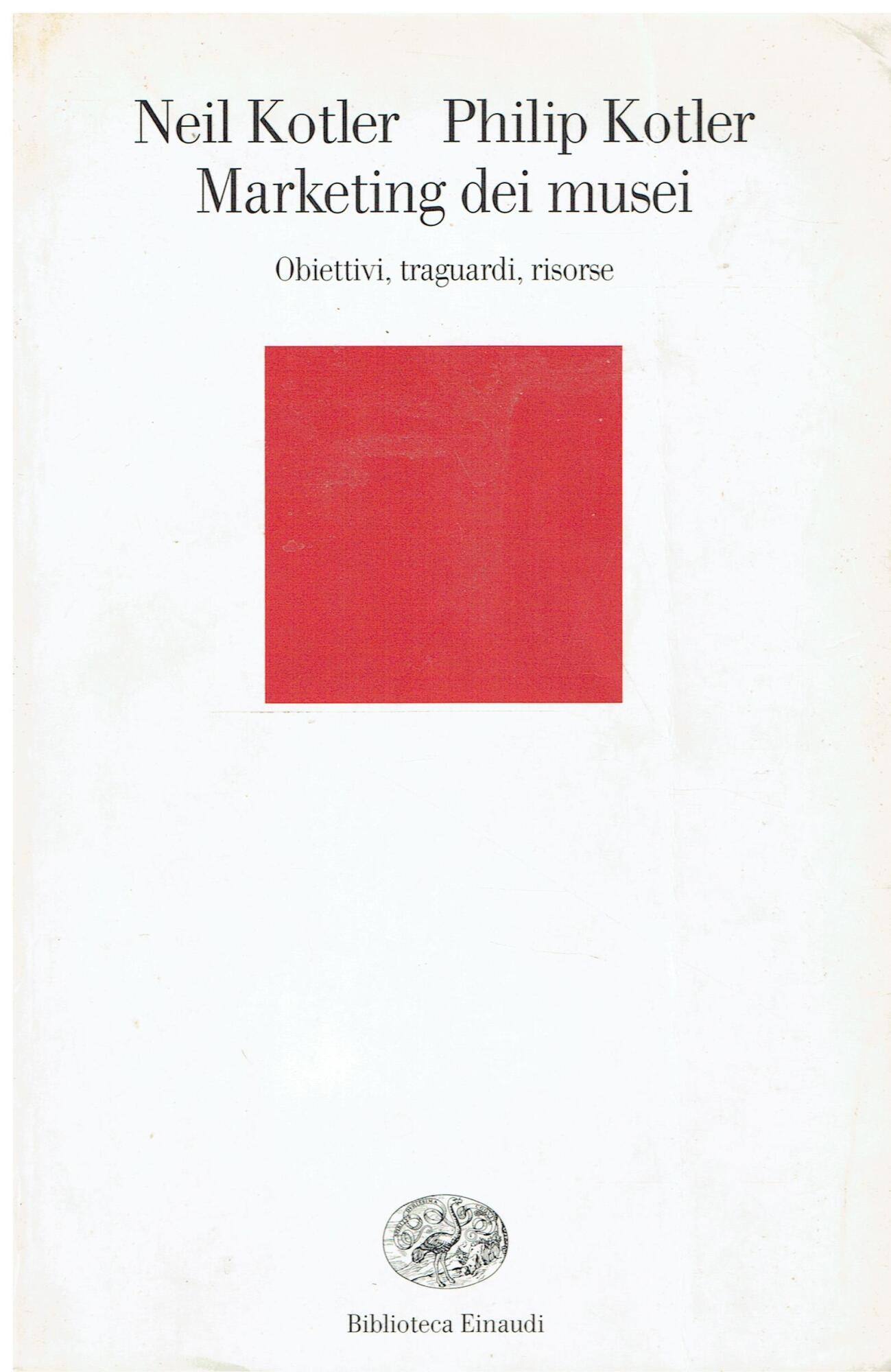 Marketing dei musei. Obiettivi, traguardi, risorse