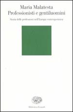 Professionisti e gentiluomini. Storia delle professioni nell'Europa contemporanea