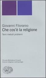 Che cos'è la religione. Temi metodi problemi