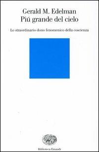 Più grande del cielo. Lo straordinario dono fenomenico della coscienza - Gerald M. Edelman - copertina