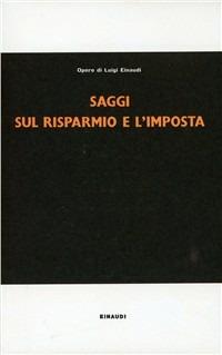 Saggi sul risparmio e l'imposta - Luigi Einaudi - copertina