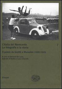 L' Italia del Novecento. Le fotografie e la storia. Vol. 1\1: Il potere da Giolitti a Mussolini (1900-1945). - copertina