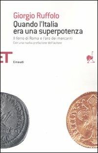 Quando l'Italia era una superpotenza. Il ferro di Roma e l'oro dei mercanti - Giorgio Ruffolo - copertina