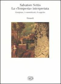 La «Tempesta» interpretata. Giorgione, i committenti, il soggetto - Salvatore Settis - copertina