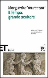 Il tempo, grande scultore - Marguerite Yourcenar - copertina
