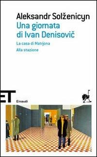 Una giornata di Ivan Denisovic-La casa di Matrjona-Alla stazione - Aleksandr Solzenicyn - copertina