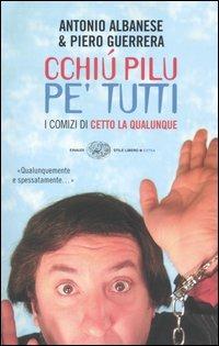 Cchiú pilu pe' tutti. I comizi di Cetto La Qualunque - Antonio Albanese,Piero Guerrera - copertina