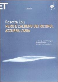 Nero è l'albero dei ricordi, azzurra l'aria - Rosetta Loy - copertina