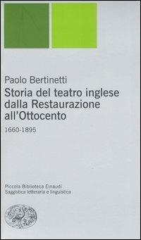 Storia del teatro inglese dalla Restaurazione all'Ottocento (1660-1895) - Paolo Bertinetti - copertina