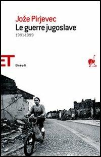 Le guerre jugoslave. 1991-1999 - Joze Pirjevec - copertina