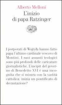 L' inizio di papa Ratzinger. Lezioni sul conclave del 2005 e sull'incipit del pontificato di Benedetto XVI - Alberto Melloni - copertina