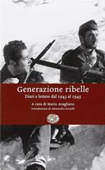 Generazione ribelle. Diari e lettere dal 1943 al 1945