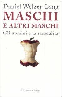 Maschi e altri maschi. Gli uomini e la sessualità - Daniel Welzer-Lang - copertina