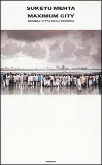 Maximum City. Bombay città degli eccessi - Suketu Mehta - copertina