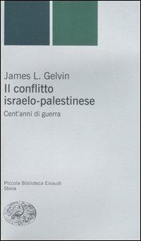 Il conflitto israelo-palestinese. Cent'anni di guerra - James L. Gelvin - copertina