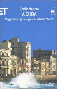 A Cuba. Viaggio tra luoghi e leggende dell'isola che c'è - Danilo Manera - copertina