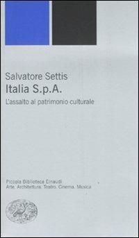 Italia S.p.A. L'assalto del patrimonio culturale - Salvatore Settis - copertina