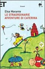 Le straordinarie avventure di Caterina. Ediz. illustrata