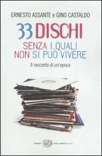 33 dischi senza i quali non si può vivere. Il racconto di un'epoca - Ernesto Assante,Gino Castaldo - copertina