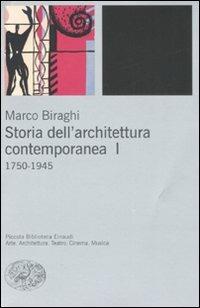 Storia dell'architettura contemporanea. Ediz. illustrata. Vol. 1: 1750-1945 - Marco Biraghi - copertina