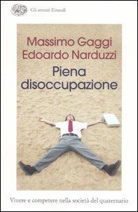 Piena disoccupazione. Vivere e competere nella società del quaternario - Massimo Gaggi,Edoardo Narduzzi - copertina