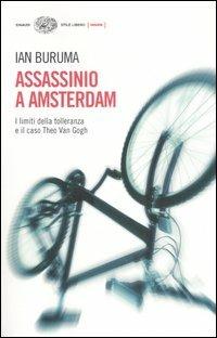Assassinio a Amsterdam. I limiti della tolleranza e il caso di Theo Van Gogh - Ian Buruma - copertina
