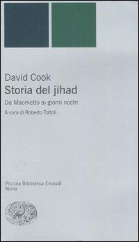 Storia del jihad. Da Maometto ai giorni nostri - David Cook - copertina