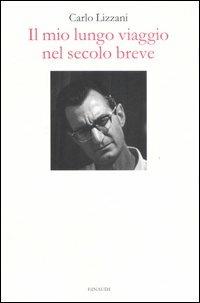 Il mio lungo viaggio nel secolo breve - Carlo Lizzani - copertina
