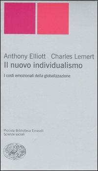 Il nuovo individualismo. I costi emozionali della globalizzazione - Anthony Elliott,Charles Lemert - copertina