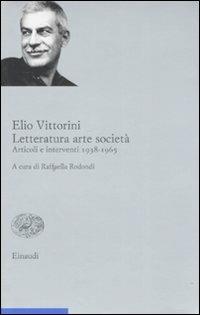 Letteratura arte società. Articoli e interventi 1938-1965. Vol. 2 - Elio Vittorini - 3