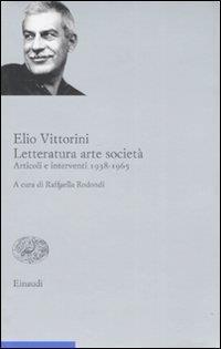 Letteratura arte società. Articoli e interventi 1938-1965. Vol. 2 - Elio Vittorini - copertina